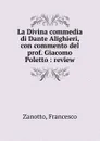 La Divina commedia di Dante Alighieri, con commento del prof. Giacomo Poletto : review - Francesco Zanotto