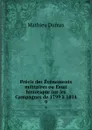 Precis des Evenements militaires ou Essai historique sur les Campagnes de 1799 a 1814. 9 - Mathieu Dumas