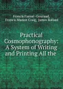 Practical Cosmophonography: A System of Writing and Printing All the . - Francis Fauvel Gouraud