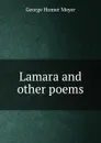 Lamara and other poems - George Homer Meyer