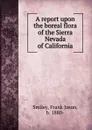 A report upon the boreal flora of the Sierra Nevada of California - Frank Jason Smiley