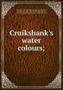 Cruikshank.s water colours; - Joseph Grego