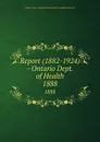 Report (1882-1924) - Ontario Dept. of Health. 1888 - Ontario. Dept. of Health