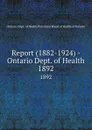 Report (1882-1924) - Ontario Dept. of Health. 1892 - Ontario. Dept. of Health