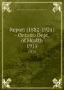 Report (1882-1924) - Ontario Dept. of Health. 1915 - Ontario. Dept. of Health
