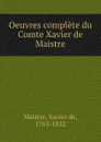 Oeuvres complete du Comte Xavier de Maistre - Xavier de Maistre