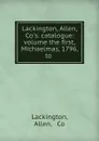 Lackington, Allen, . Co.s. catalogue: volume the first, Michaelmas, 1796, to . - Allen Lackington