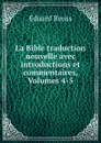 La Bible traduction nouvelle avec introductions et commentaires, Volumes 4-5 - Eduard Reuss