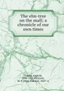 The elm-tree on the mall; a chronicle of our own times - Anatole France