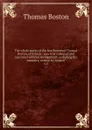 The whole works of the late Reverend Thomas Boston, of Ettrick : now first collected and reprinted without abridgement; including his memoirs, written by himself. v.5 - Thomas Boston