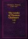 The works of Thomas Chalmers . v.6 - Thomas Chalmers