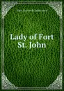 Lady of Fort St. John - Catherwood Mary Hartwell