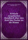 Kritisch exegetisches Handbuch uber den Brief des Paulus an die Romer - Heinrich August Wilhelm Meyer