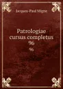 Patrologiae cursus completus. 96 - Jacques-Paul Migne