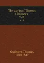 The works of Thomas Chalmers . v.15 - Thomas Chalmers