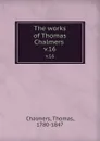 The works of Thomas Chalmers . v.16 - Thomas Chalmers