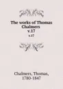 The works of Thomas Chalmers . v.17 - Thomas Chalmers
