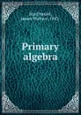 Primary algebra - James Wallace MacDonald