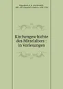 Kirchengeschichte des Mittelalters : in Vorlesungen - Karl Rudolf Hagenbach