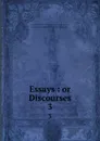 Essays : or Discourses. 3 - Benito Jerónimo Feijoo