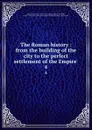 The Roman history : from the building of the city to the perfect settlement of the Empire . 4 - Laurence Echard