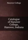 Catalogue of Hanover College, Hanover, Indiana - Hanover College