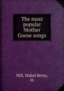 The most popular Mother Goose songs - Mabel Betsy Hill