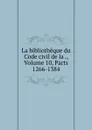 La bibliotheque du Code civil de la ., Volume 10,.Parts 1266-1384 - Province