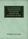 La constitution essentielle de l.humanite: expose des principes et des . - Frédéric le Play