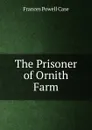 The Prisoner of Ornith Farm - Frances Powell Case