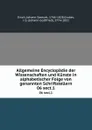 Allgemeine Encyclopadie der Wissenschaften und Kunste in alphabetischer Folge von genannten Schriftstellern. 06 sect.1 - Johann Samuel Ersch