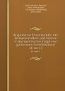 Allgemeine Encyclopadie der Wissenschaften und Kunste in alphabetischer Folge von genannten Schriftstellern. 18 sect.1 - Johann Samuel Ersch