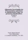 Allgemeine Encyclopadie der Wissenschaften und Kunste in alphabetischer Folge von genannten Schriftstellern. 12 sect.1 - Johann Samuel Ersch
