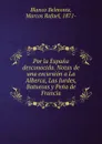 Por la Espana desconocida. Notas de una excursion a La Alberca, Las Jurdes, Batuecas y Pena de Francia - Blanco Belmonte