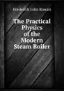 The Practical Physics of the Modern Steam Boiler - Frederick John Rowan