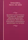 Question Laval-Victoria microforme : procedes officiels devant Son Excellence, Dom Henri Smeulders, commissaire apostolique au Canada - Henri Smeulders