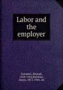 Labor and the employer - Samuel Gompers