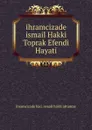 ihramcizade ismail Hakki Toprak Efendi Hayati - ihramcizade haci ismail hakki altuntas