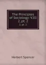 The Principles of Sociology: V.III. 2, pt. 2 - Herbert Spencer