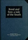 Bond and free; a tale of the South - Ellen M. Ingraham