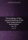 Proceedings of the . Annual Meeting of the Fire Underwriters Association . no. 21 - 