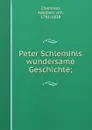 Peter Schlemihls wundersame Geschichte; - Adelbert von Chamisso