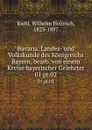 Bavaria. Landes- und Volkskunde des Konigreichs Bayern, bearb. von einem Kreise bayerischer Gelehrter. 01 pt.02 - Wilhelm Heinrich Riehl