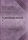 A perilous secret. 1 - Charles Reade