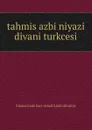 tahmis azbi niyazi divani turkcesi - ihramcizade haci ismail hakki altuntas