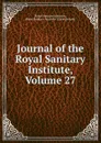 Journal of the Royal Sanitary Institute, Volume 27 - Royal Sanitary Institute