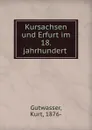 Kursachsen und Erfurt im 18. jahrhundert - Kurt Gutwasser