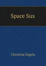 Space Sux - Christina Engela