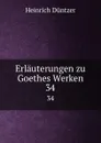 Erlauterungen zu Goethes Werken. 34 - Heinrich Düntzer