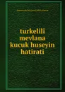 turkelili mevlana kucuk huseyin hatirati - ihramcizade haci ismail hakki altuntas